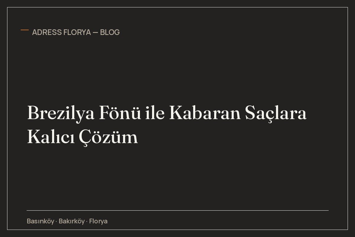 Brezilya Fönü ile Kabaran Saçlara Kalıcı Çözüm