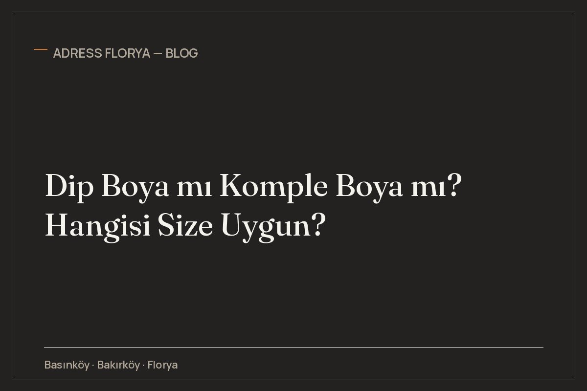 Dip Boya mı Komple Boya mı? Hangisi Size Uygun?