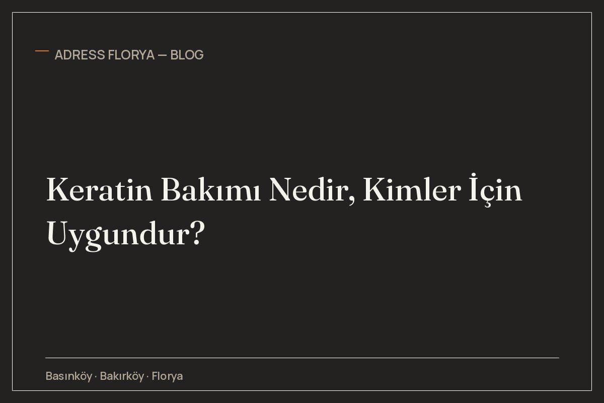 Keratin Bakımı Nedir, Kimler İçin Uygundur?