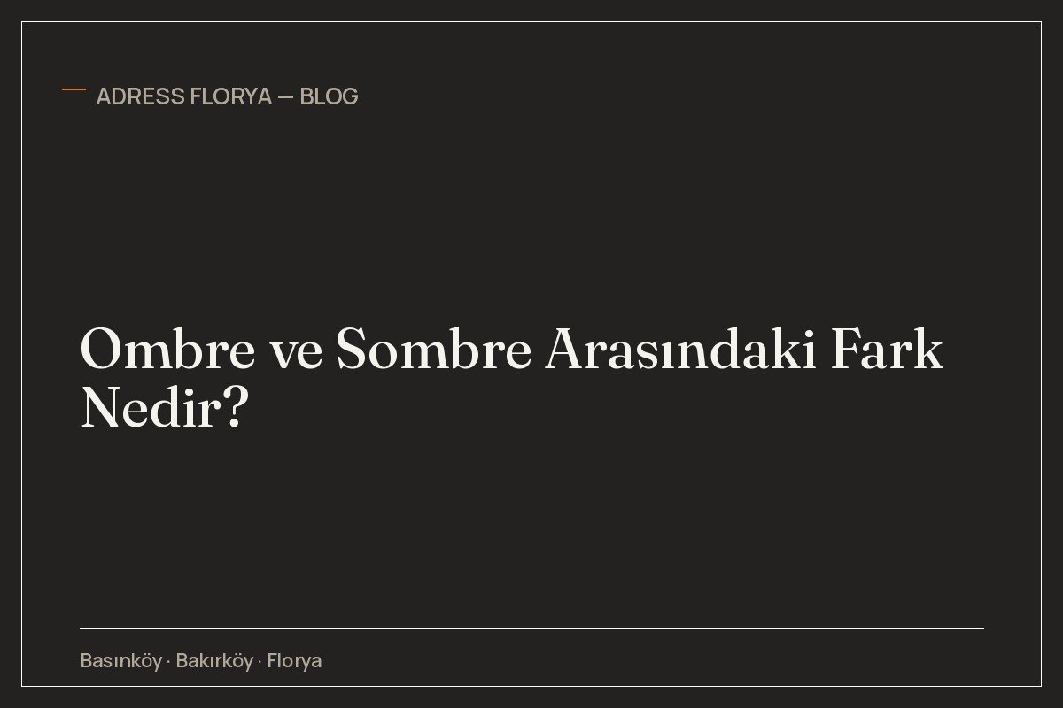 Ombre ve Sombre Arasındaki Fark Nedir?